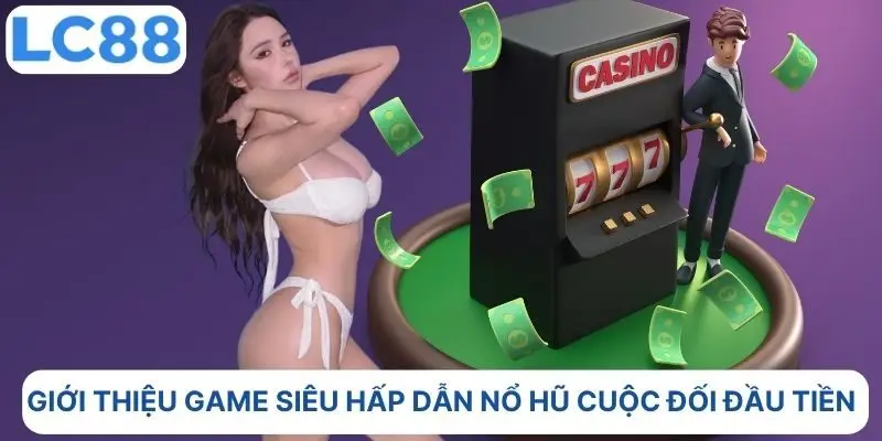 Giới thiệu game siêu hấp dẫn nổ hũ Cuộc Đối Đầu Tiền