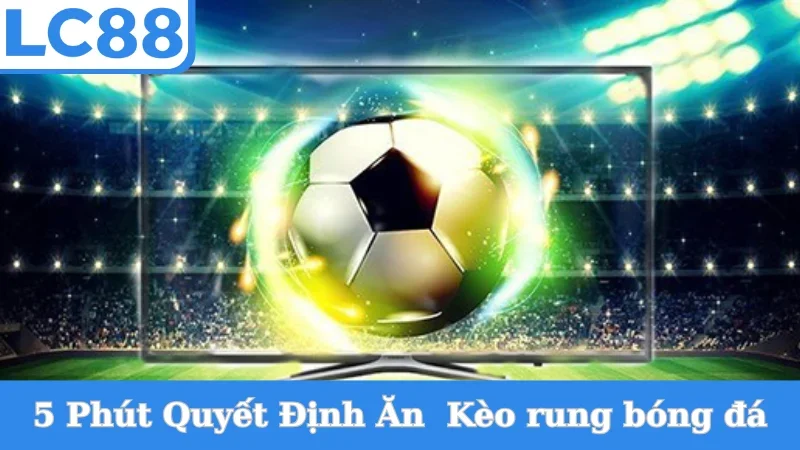 Kèo rung bóng đá