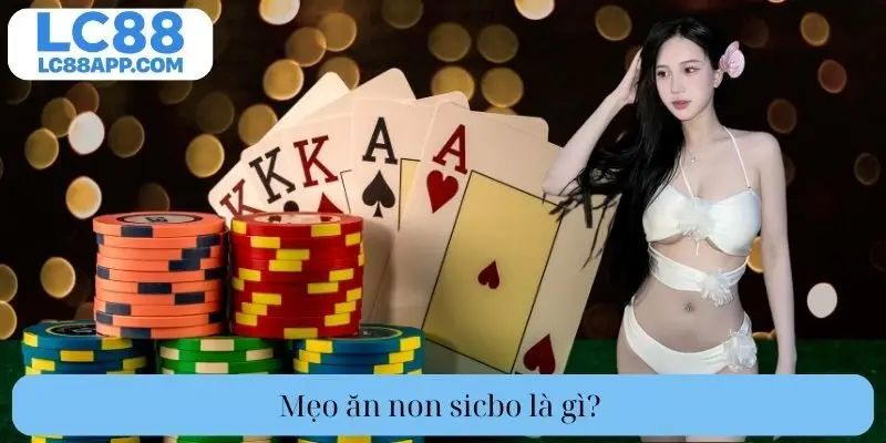  Mẹo ăn non Sicbo là gì?